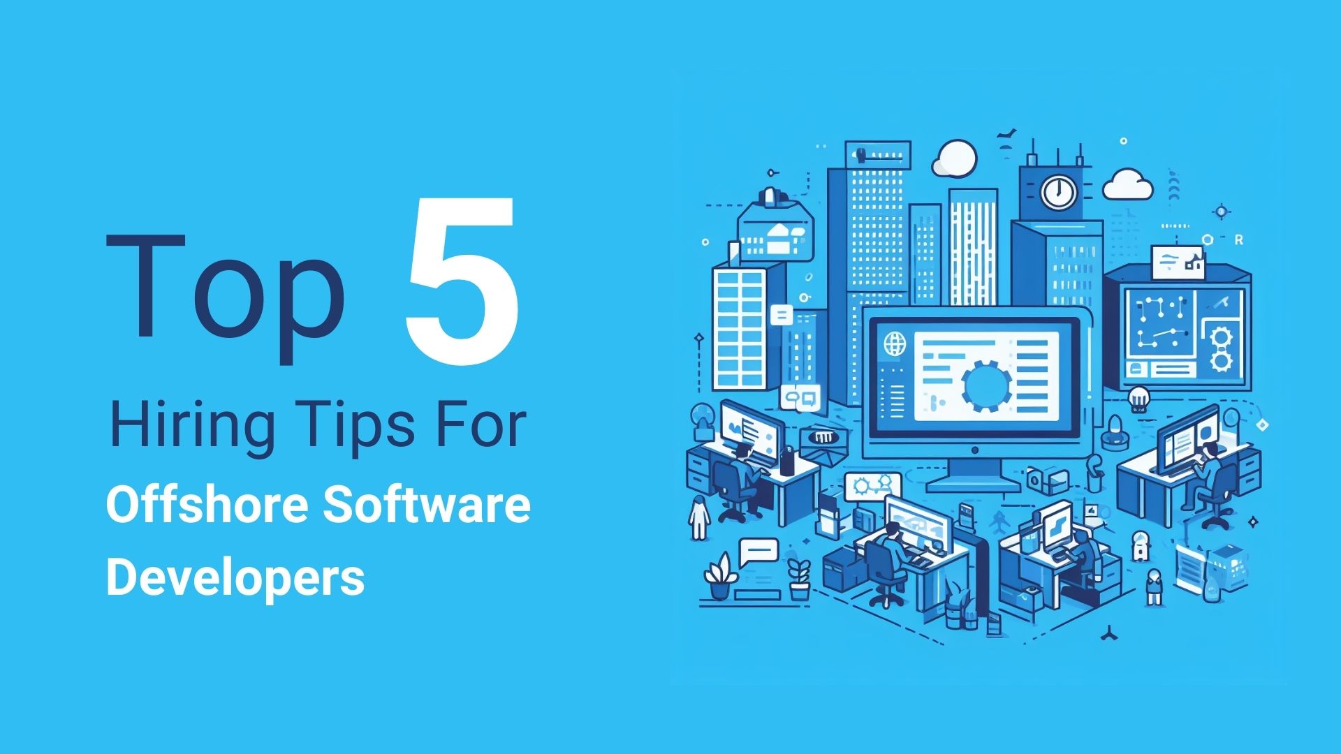 Top 5 Hiring Tips For Offshore Software Developers